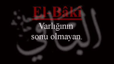 El-Bâki Esmasının Anlamı ve Faziletleri