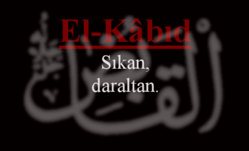 El-Kâbıd Esmasının Anlamı ve Faziletleri