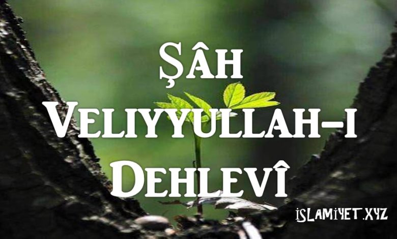 Şâh Veliyyullah-ı Dehlevî