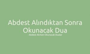 Abdesti Tamamladıktan Sonra Okunacak Dualar