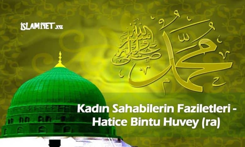 Kadın Sahabilerin Faziletleri - Hatice Bintu Huvey (ra)