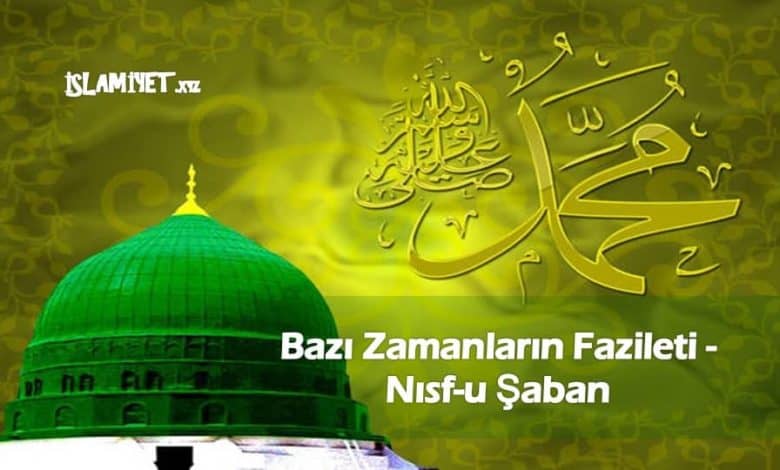 Bazı Zamanların Fazileti - Nısf-u Şa'ban